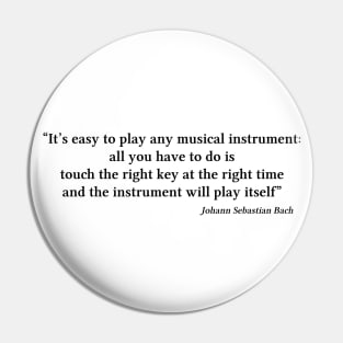 Bach quote | Black | I'ts easy to play any musical instrument Pin