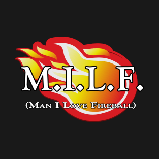 MILF (Man I Love Fireball) T-Shirt