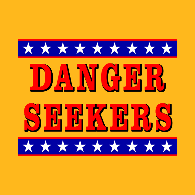 Danger Seekers by BigOrangeShirtShop