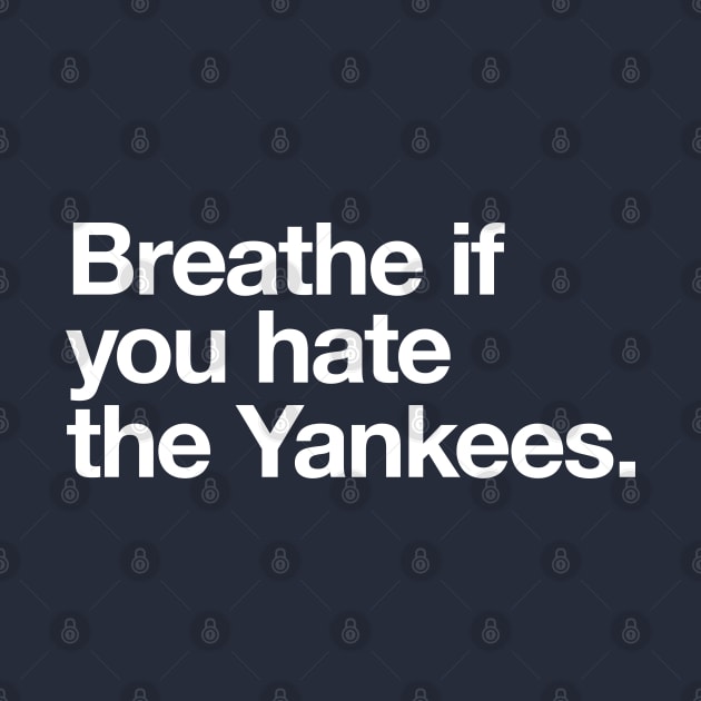 Breathe if you hate the Yankees by BodinStreet