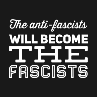 Anti fascist fascists T-Shirt
