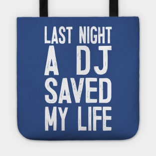 Last Night A DJ Saved My Life Tote