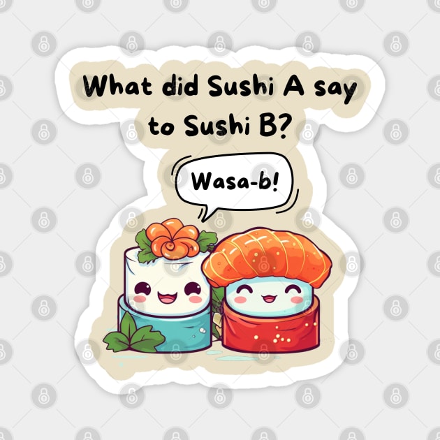 What did Sushi A say to Sushi B? Wasa-b! Magnet by DaddyIssues