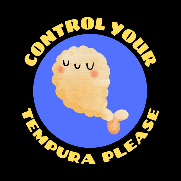 Control Your Tempura Please! | Cute Tempura Pun by Allthingspunny