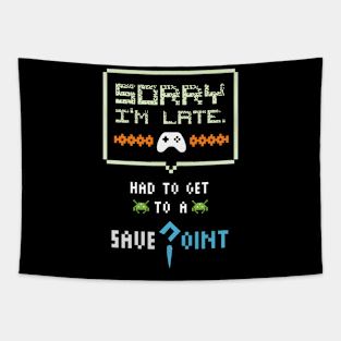 Sorry I'm Late Had To Get To A Save Point Funny Gamer Tapestry