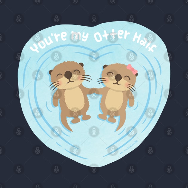 Cute Otters, You Are my Otter Half Love Pun by rustydoodle