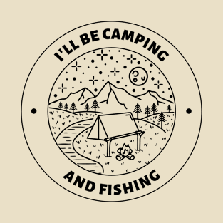 I'll Be Camping and Fishing in the Great Outdoors T-Shirt