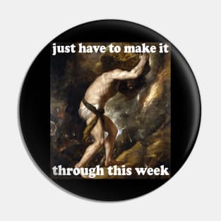 Just Have To Make It Through This Week - Sisyphus, Greek Mythology, Meme Pin