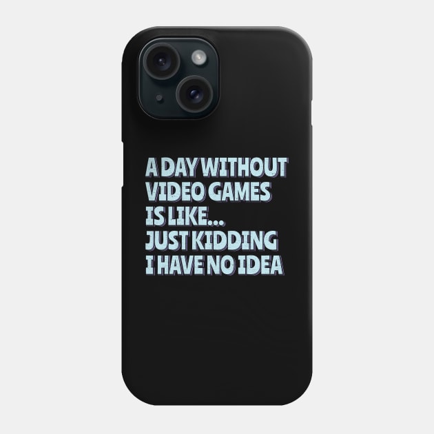 A Day Without Video Games Phone Case by ardp13