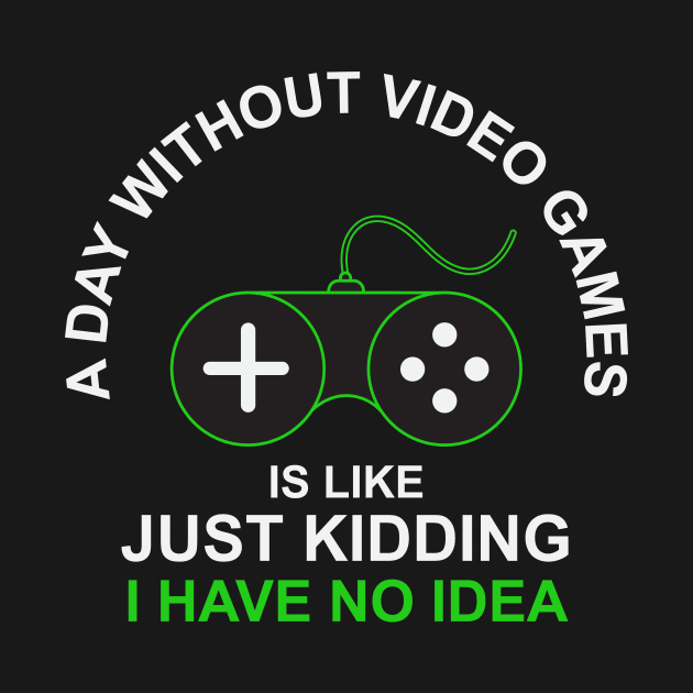 A Day Without Video Games Is Like Just Kidding I have No Idea by novaya