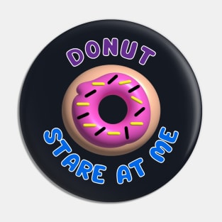 Donut Stare At Me Pin