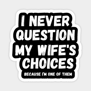 I Never Question My Wife's Choices, Funny Fathers Memes Magnet