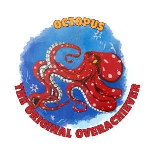 Octopus: the original overachiever T-Shirt