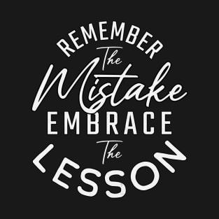 Remember the Mistake, Embrace the Lesson T-Shirt