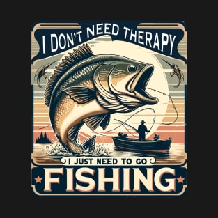 Fishing, Therapy, Vacation, I Don't Need Therapy, I Just Need to Go Fishing T-Shirt