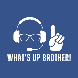 WHAT'S UP BROTHER QUOTE T-Shirt