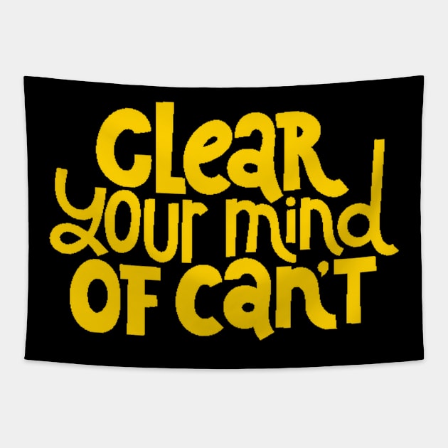 Clear Your Mind of Can't - Life Motivation & Inspiration Quotes (Yellow) Tapestry by bigbikersclub