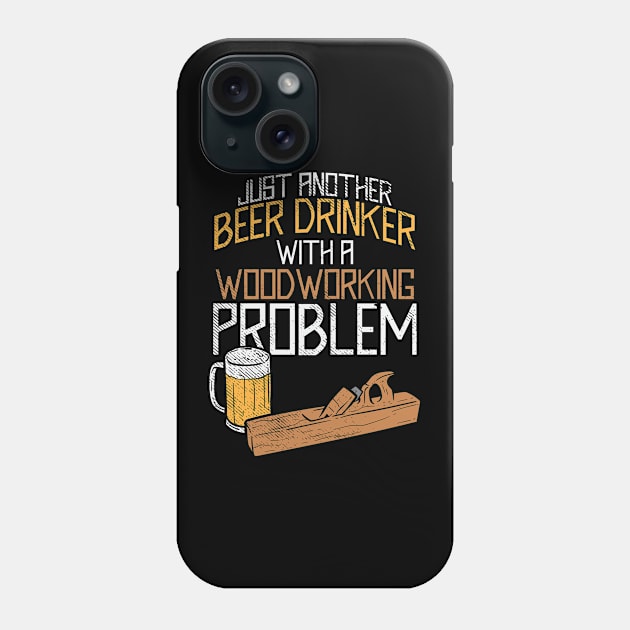 Just Another Beer Drinker With A Woodworking Problem Phone Case by maxdax