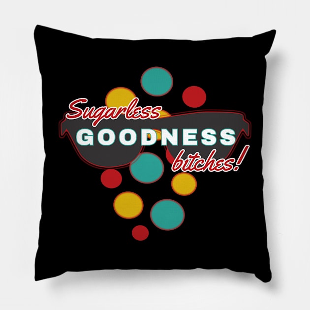 Sugarless Goodness Bitches | Fun | Expressive | Pillow by FutureImaging