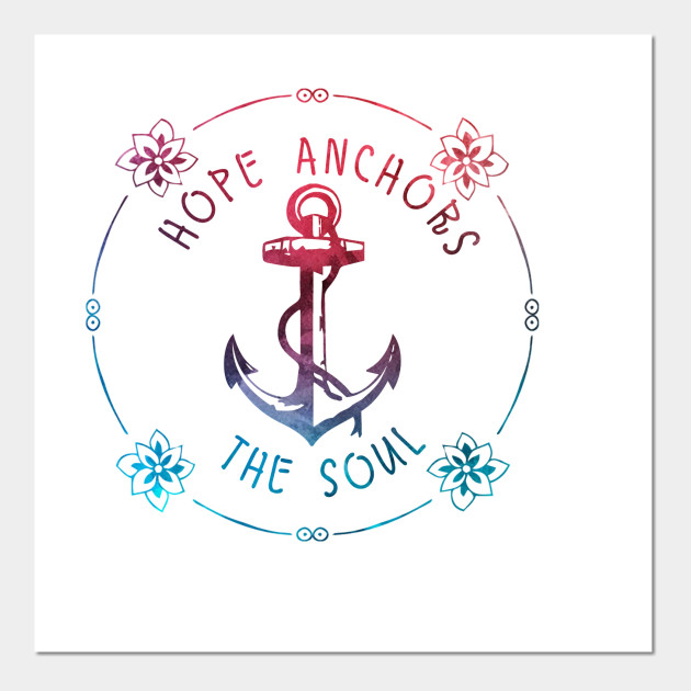 Hope Anchors The Soul Hope Poster Und Kunst Teepublic De