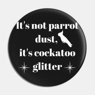 It's not parrot dust, it's cockatoo glitter quote white Pin