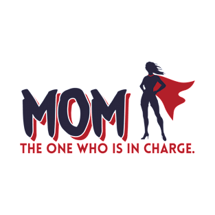 Mom The One Who Is In Charge T-Shirt