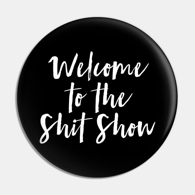 Welcome to the Shit Show Pin by MadEDesigns