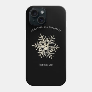 I'd Rather Be A Snowflake Than Acid Rain Phone Case