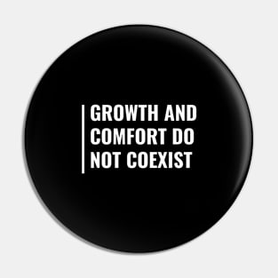 Comfort and Growth Do Not Coexist Pin