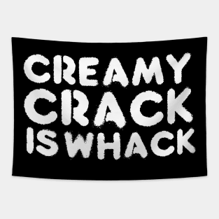 creamy crack is whack Tapestry