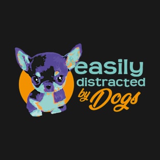 Easily Distracted By Dogs - Vibrant3 T-Shirt