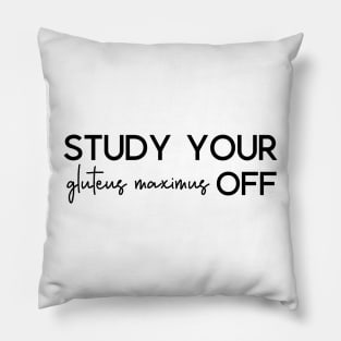 Study Your Gluteus Maximus Off Pillow