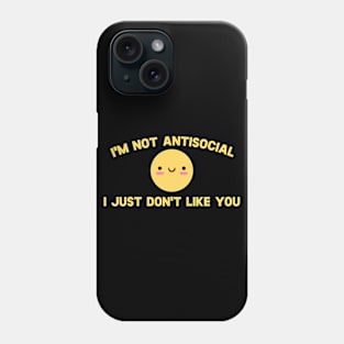 I'm Not Antisocial I Just Don't Like You Phone Case