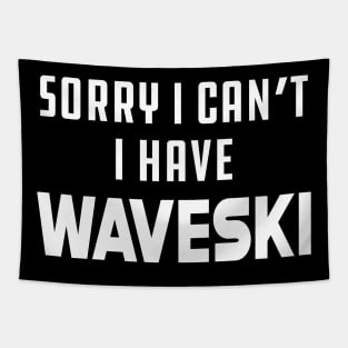 Waveski - Sorry I can't I have waveski Tapestry