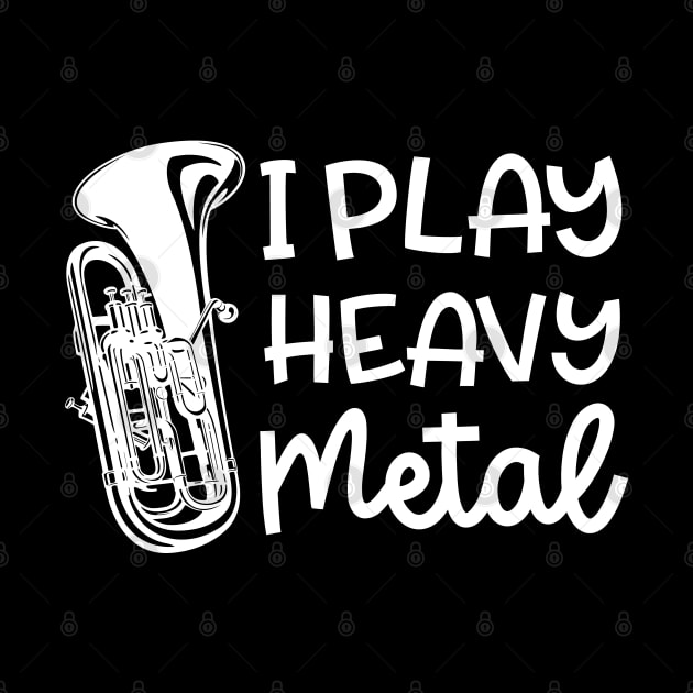 I Play Heavy Metal Euphonium Baritone Marching Band Cute Funny by GlimmerDesigns