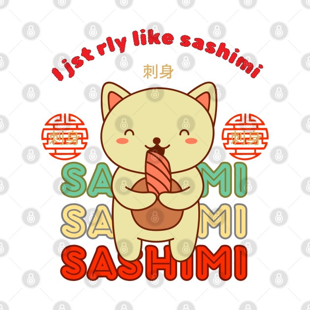 Purrfectly Sashimi-licious: 'I Just Really Like Sashimi' Cat Tee" Kawaii  Japanese Food Cat Kitty by KIRBY-Z Studio