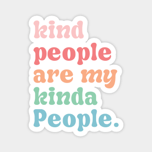 Kind people are my kinda people Magnet