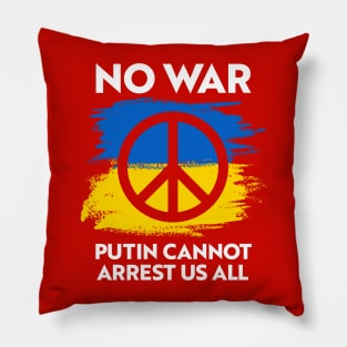 NO WAR - Putin Cannot Arrest Us All Pillow