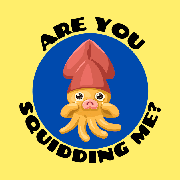 Are You Squidding Me | Squid Pun by Allthingspunny