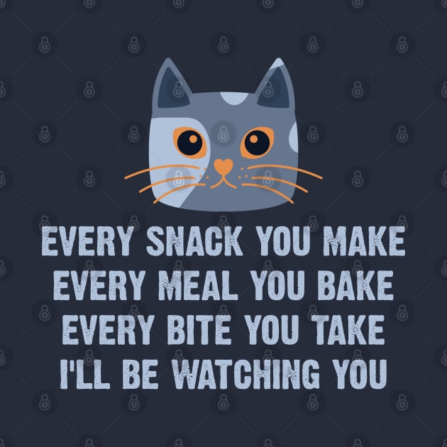 Every Snack You Make Every Meal You Bake Every Bite You Take I'll Be Watching You by Emma