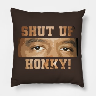 Shut Up Honky! Pillow