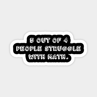 5 out of 4 people struggle with math (white) Magnet