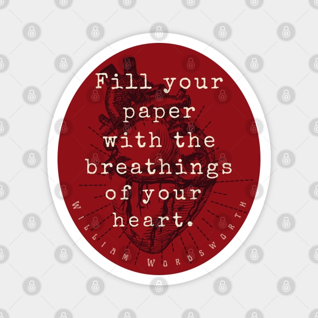 William Wordsworth quote: "Fill your paper with the breathings of your heart.” Magnet by artbleed