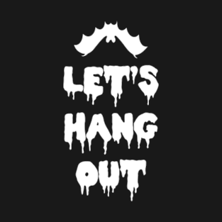 Let's Hang Out? Bat T-Shirt