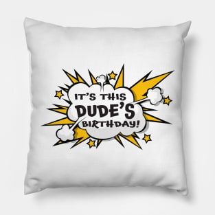 It's This Dudes Birthday Graphic Novelty Gift Pillow
