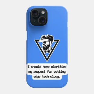 I Should Have Clarified My Request For Cutting Edge Technology Funny Pun / Dad Joke (MD23Frd029) Phone Case