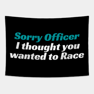 Sorry Officer I thought you wanted to Race, Funnytee, funny racing tee Tapestry