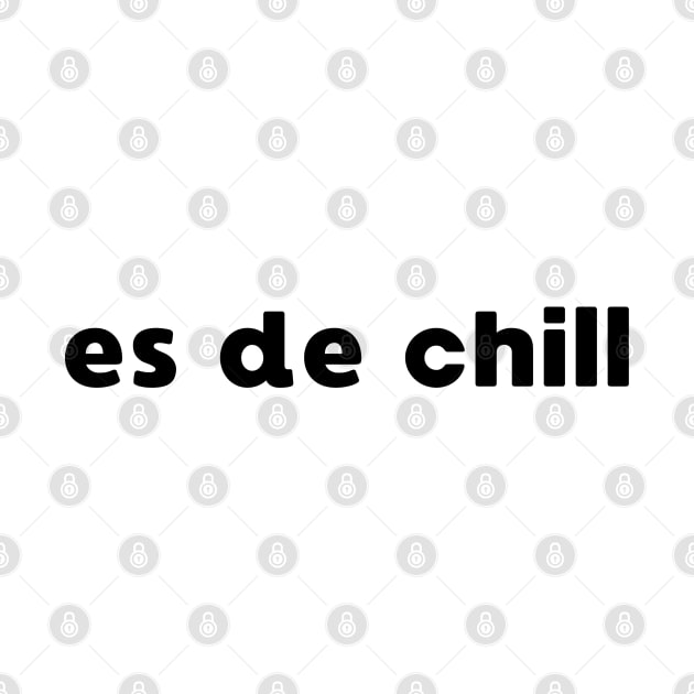 ES DE CHILL VIRAL MEME TREND SOCIAL MEDIA PHRASE by apparel.tolove@gmail.com