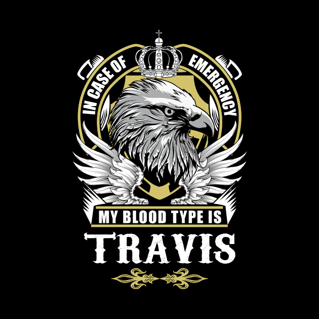 Travis Name T Shirt - In Case Of Emergency My Blood Type Is Travis Gift Item by AlyssiaAntonio7529