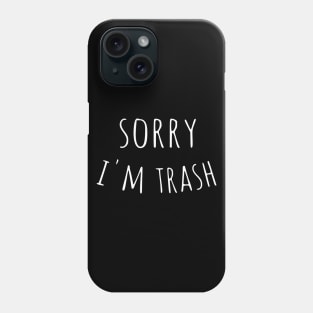 sorry im trash Phone Case